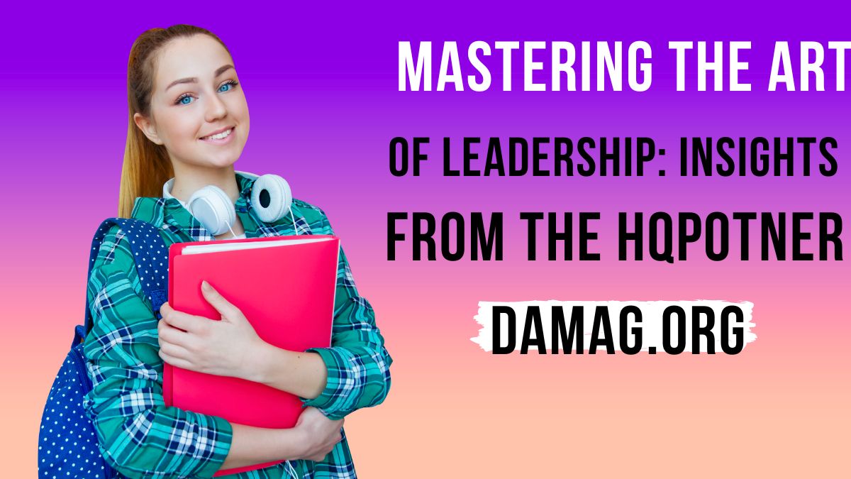 Mastering the Art of Leadership: Insights from the hqpotner